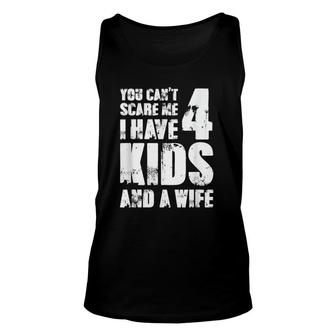 Mensfather Fun You Can't Scare Me I Have 4 Kids And A Wife Unisex Tank Top | Mazezy