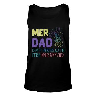 Mer Dad Dont Mess With My Mermaid Mermaid Matching Family Unisex Tank Top - Thegiftio UK