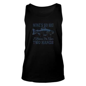 Mines So Big I Have To Use Two Hands Unisex Tank Top | Mazezy