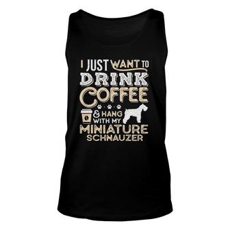 Miniature Schnauzer Mom Dad Coffee I Just Want Hang Drink Unisex Tank Top | Mazezy
