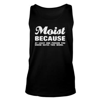 Moist Because At Least One Person You Know Hates This Word Unisex Tank Top | Mazezy