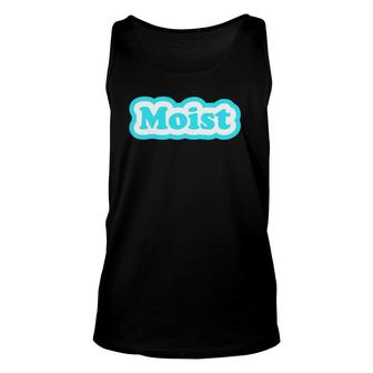 Moist Funny Moisture Moistest Morning Prank Friends Unisex Tank Top | Mazezy DE
