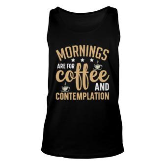 Mornings Are For Coffee And Contemplation Unisex Tank Top | Mazezy