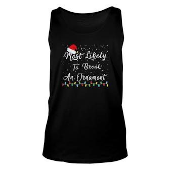 Most Likely To Break An Ornament Christmas Holiday Unisex Tank Top | Mazezy