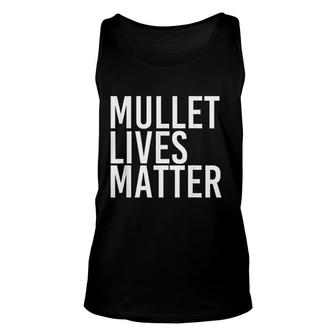 Mullet Lives Matters Shirt Funny Redneck Rural Gift Idea All Lives Matter Unisex Tank Top - Thegiftio UK