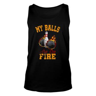 My Balls Are On Fire T Funny Gift For Bowlers Unisex Tank Top | Mazezy
