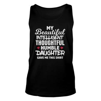 My Beautiful Intelligent Thoughtful Humble Daughter Gave Me Unisex Tank Top | Mazezy