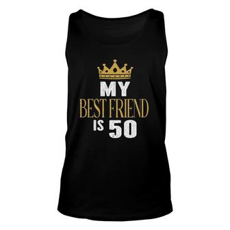 My Best Friend Is 50 Years Old 50Th Birthday Party Matching Unisex Tank Top | Mazezy DE