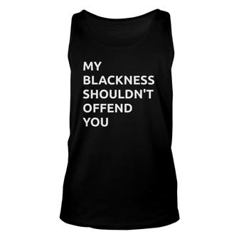 My Blackness Shouldn't Offend You Unisex Tank Top | Mazezy