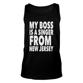 My Boss Is A Singer From New Jersey Tee Shirt Unisex Tank Top - Thegiftio