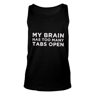 My Brain Has Too Many Tabs Open Unisex Tank Top | Mazezy