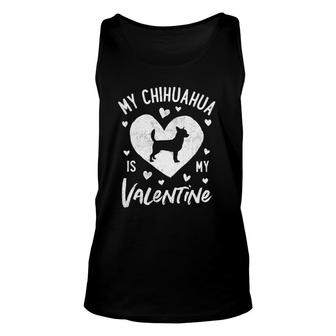 My Chihuahua Is My Valentine Valentines Day Dog Lover Gifts Unisex Tank Top | Mazezy
