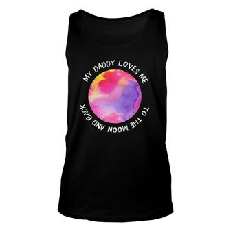 My Daddy Loves Me To The Moon For Girl Daughter Unisex Tank Top | Mazezy