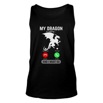 My Dragon Is Calling And I Must Go Funny Phone Screen Gift Unisex Tank Top | Mazezy