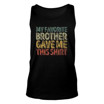 My Favorite Brother Gave Me This Funny Christmas Gift Unisex Tank Top | Mazezy
