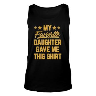 My Favorite Daughter Gave Me This Tee Father's Day Unisex Tank Top | Mazezy