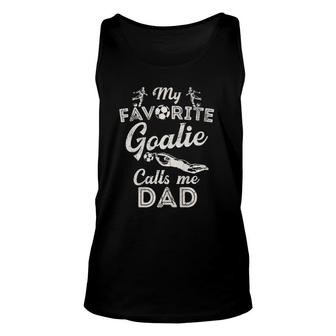 My Favorite Goalie Calls Me Dad Soccer Fathers Day Unisex Tank Top | Mazezy