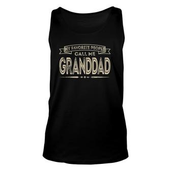 My Favorite People Call Me Granddad Funny Dad Papa Grandpa Unisex Tank Top | Mazezy