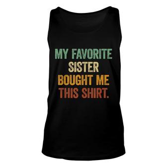 My Favorite Sister Bought Me This Brothers And Sisters Unisex Tank Top | Mazezy