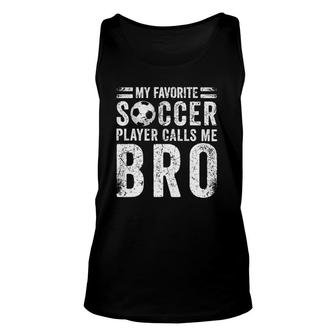 My Favorite Soccer Player Calls Me Bro Soccer Brother Unisex Tank Top | Mazezy
