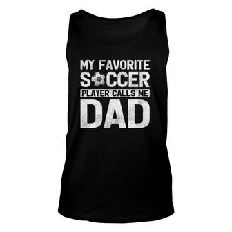 My Favorite Soccer Player Calls Me Dad Fathers Day Unisex Tank Top | Mazezy