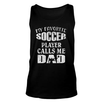 My Favorite Soccer Player Calls Me Dad Footballers Funny Unisex Tank Top | Mazezy