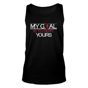 My Goal Is To Deny Yours Funny Lacrosse Unisex Tank Top | Mazezy
