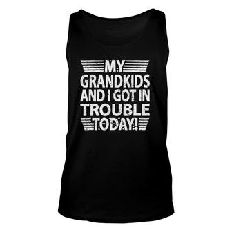 My Grandkids And I Got In Trouble Today Tee Grandpa Grandma Unisex Tank Top | Mazezy