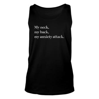 My Neck My Back My Anxiety Attack Funny Anxiety Unisex Tank Top | Mazezy