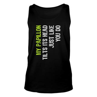 My Papillon Tilts Its Head Just Like You Do Dog Lover Unisex Tank Top | Mazezy