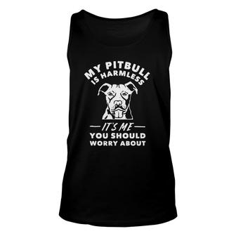 My Pitbull Is Harmless It's Me You Should Worry About Unisex Tank Top | Mazezy