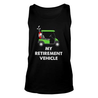 My Retirement Vehicle Golf Cart Funny Golfer Gift Unisex Tank Top | Mazezy