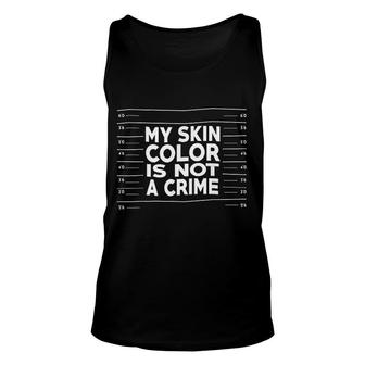 My Skin Color Is Not A Crime Unisex Tank Top | Mazezy