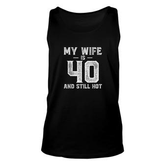 My Wife Is 40 And Still Hot Unisex Tank Top | Mazezy