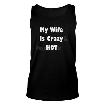 My Wife Is Crazy Hot Gift For Husband Funny Unisex Tank Top | Mazezy