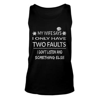 My Wife Says I Only Have Two Faults Unisex Tank Top | Mazezy