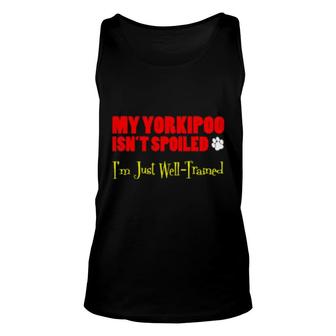 My Yorkipoo Isn't Spoiled I'm Just Well Trained Unisex Tank Top | Mazezy