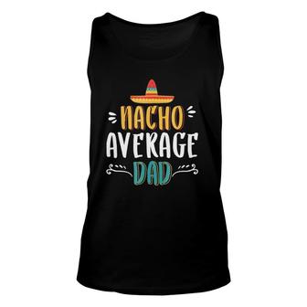 Nacho Average Dad Funny Daughter To Dad - Mexican Dad Unisex Tank Top | Mazezy