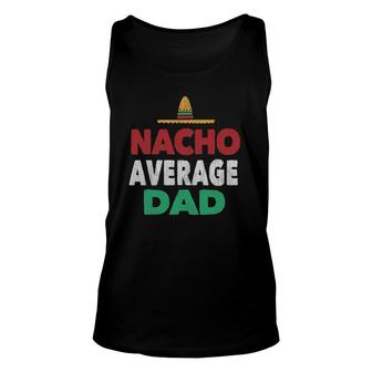 Nacho Average Dad Mexican Hat Father's Day Gift Unisex Tank Top | Mazezy