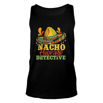 Nacho Average Detective Cinco De Mayo Matching Family Unisex Tank Top | Mazezy