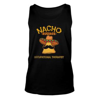 Nacho Average Occupational Therapist Cinco De Mayo Fiesta Unisex Tank Top | Mazezy