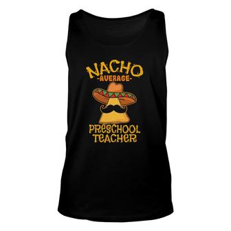 Nacho Average Preschool Teacher Mexican Pre-K Cinco De Mayo Unisex Tank Top | Mazezy