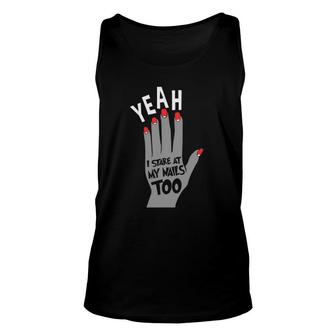 Nail Tech Gift For Women - Yeah I Stare At My Nails Too Unisex Tank Top | Mazezy