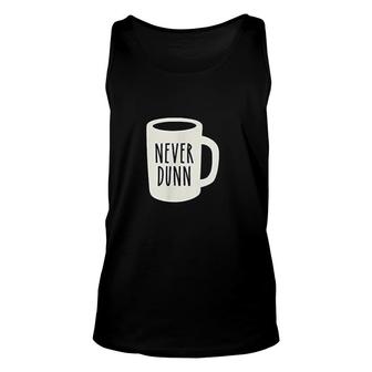 Never Dunn Coffee Mug Pottery Unisex Tank Top | Mazezy