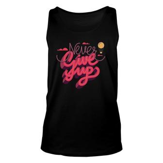Never Ever Give Up Inspiration Quotes Graphic Tees Quotes Unisex Tank Top | Mazezy