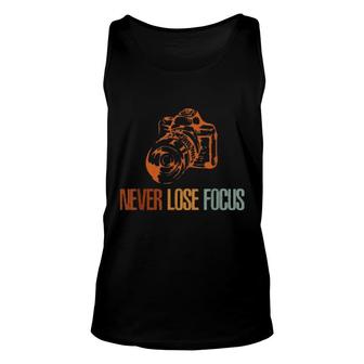 Never Lose Focus Photographer Novelty Photography Designs Unisex Tank Top | Mazezy
