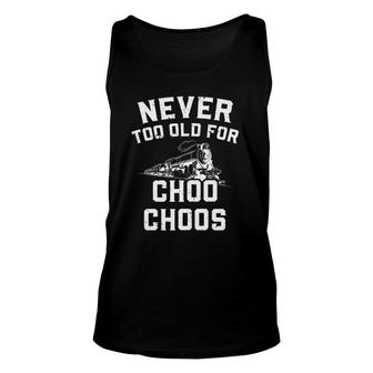 Never Too Old For Choo Choos Train Lover Unisex Tank Top | Mazezy