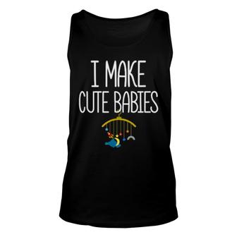 New Dad Father's Day Dadddy Humor I Make Cute Babies Unisex Tank Top | Mazezy