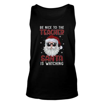 Be Nice To The Teacher Santa Is Watching Christmas Red Plaid Tee Tank Top | Mazezy