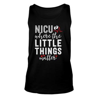 Nicu Nurse Gift Where Little Things Matter Neonatal Nursing Unisex Tank Top | Mazezy